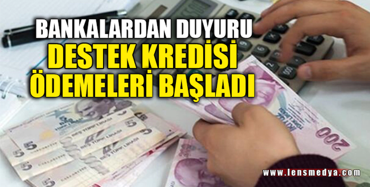 DESTEK KREDİSİ ÖDEMELERİ BAŞLADI
