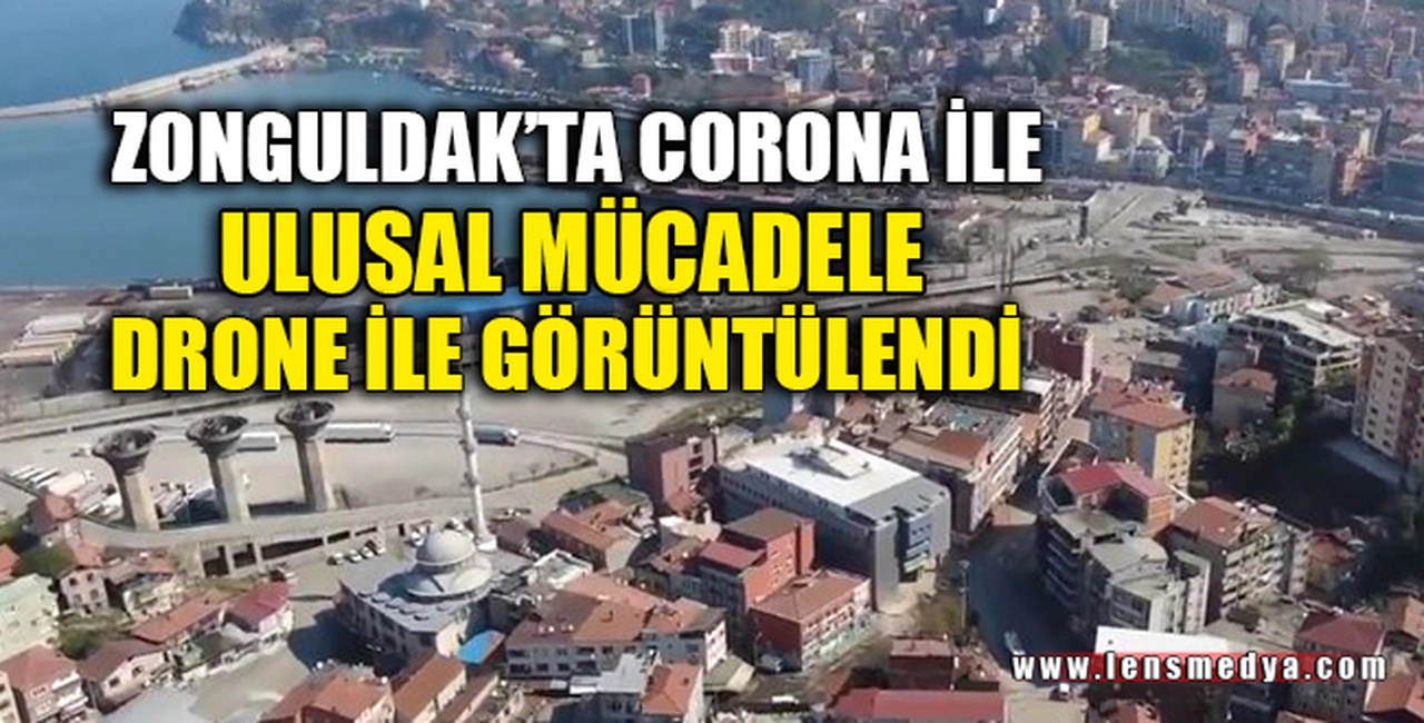 CORONA İLE MÜCADELE DRONE İLE GÖRÜNTÜLENDİ
