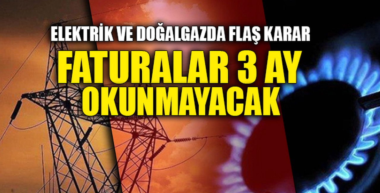 FATURALAR 3 AY BOYUNCA OKUNMAYACAK