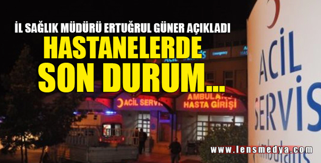 HASTANELERDE SON DURUM...