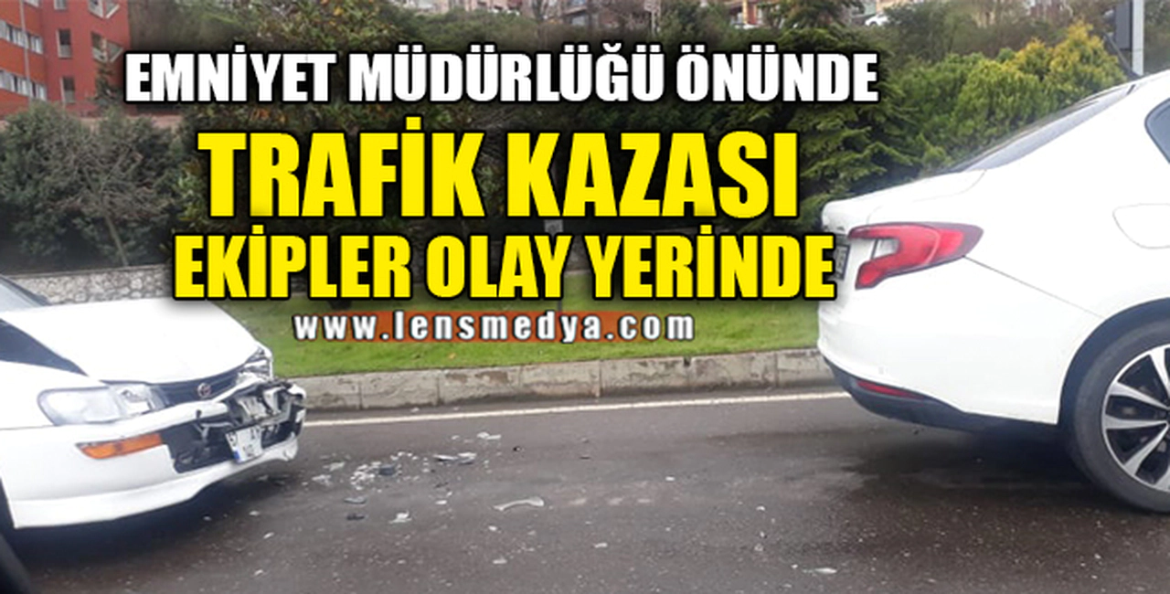 EMNİYET MÜDÜRLÜĞÜ ÖNÜNDE KAZA