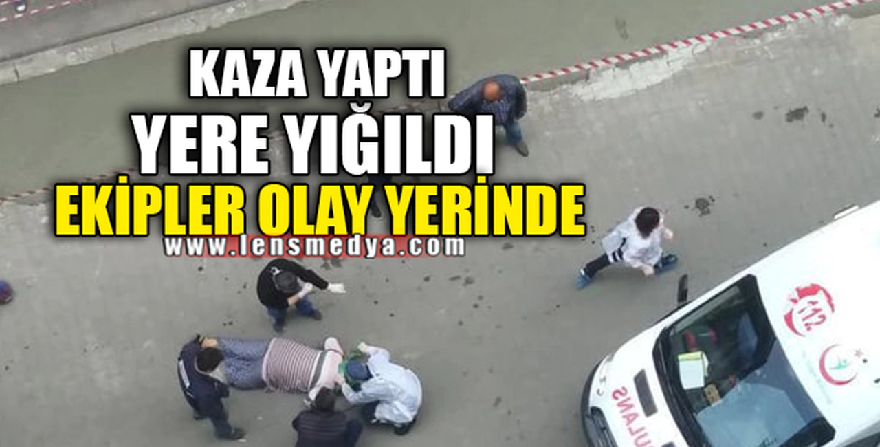 KAZA YAPTI YERE YIĞILDI
