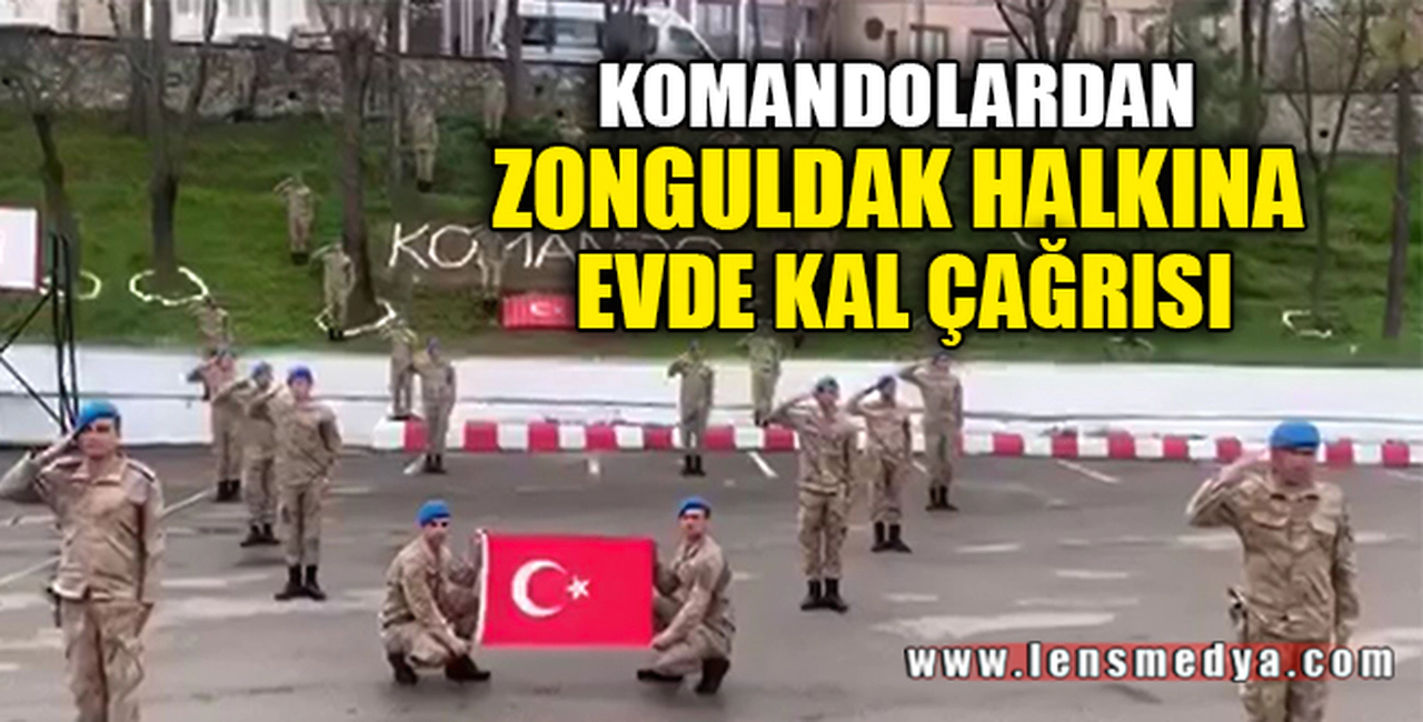 KOMANDOLARDAN ZONGULDAK HALKINA EVDE KAL ÇAĞRISI