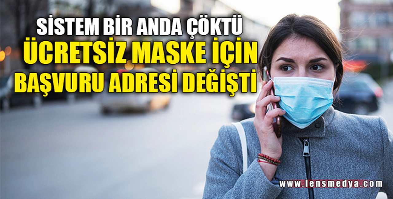 ÜCRETSİZ MASKE BAŞVURU ADRESİ DEĞİŞTİ