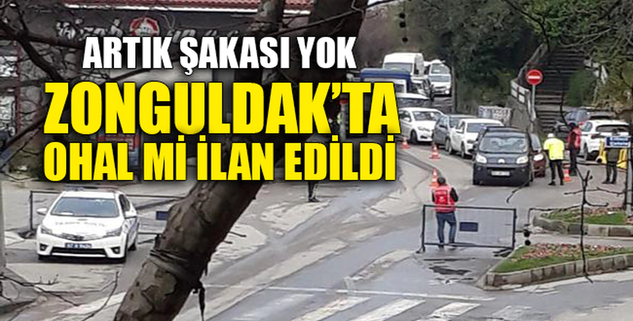 ZONGULDAK'TA OHAL Mİ İLAN EDİLDİ?
