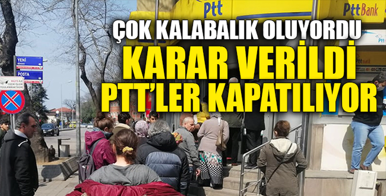 PTT'LER KAPATILIYOR