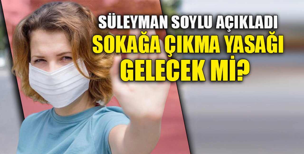 SOKAĞA ÇIKMA YASAĞI GELECEK Mİ?