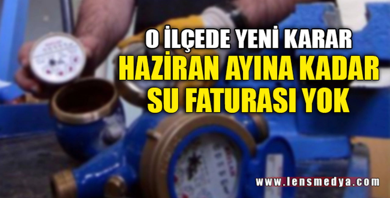 HAZİRAN AYINA KADAR SU FATURASI YOK