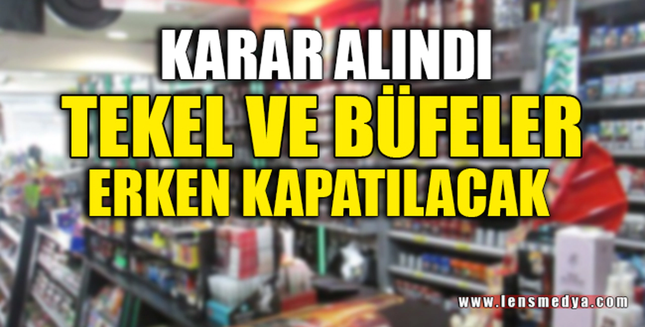"TEKEL VE BÜFELER ERKEN KAPATILACAK"