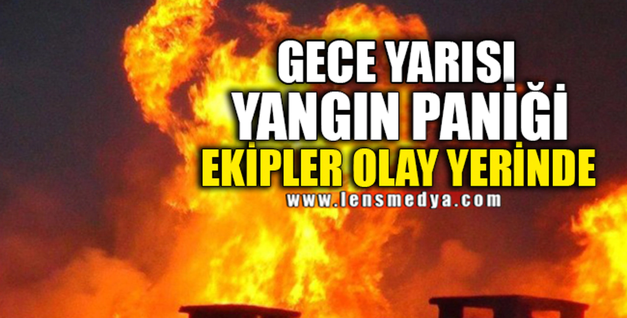 GECE YARISI YANGIN PANİĞİ