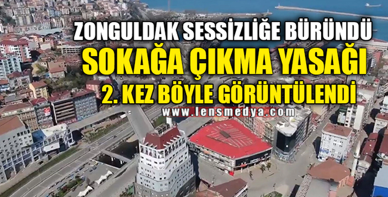 SOKAĞA ÇIKMA YASAĞI BÖYLE GÖRÜNTÜLENDİ