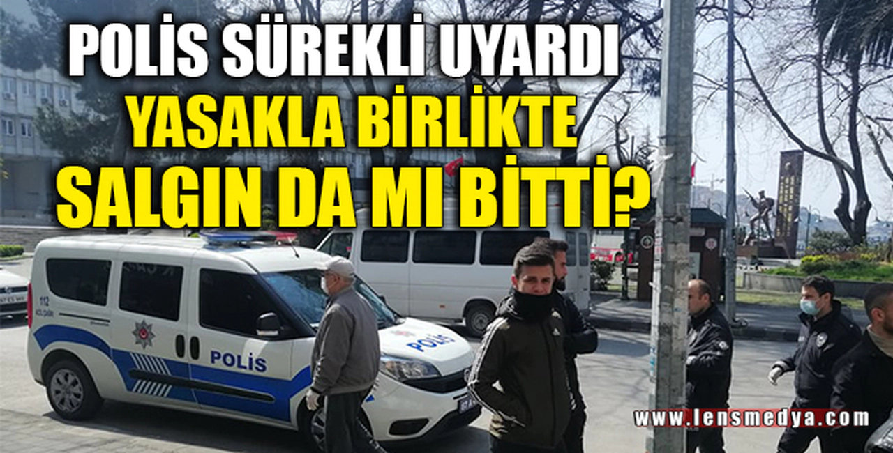 YASAKLA BİRLİKTE SALGIN DA MI BİTTİ?