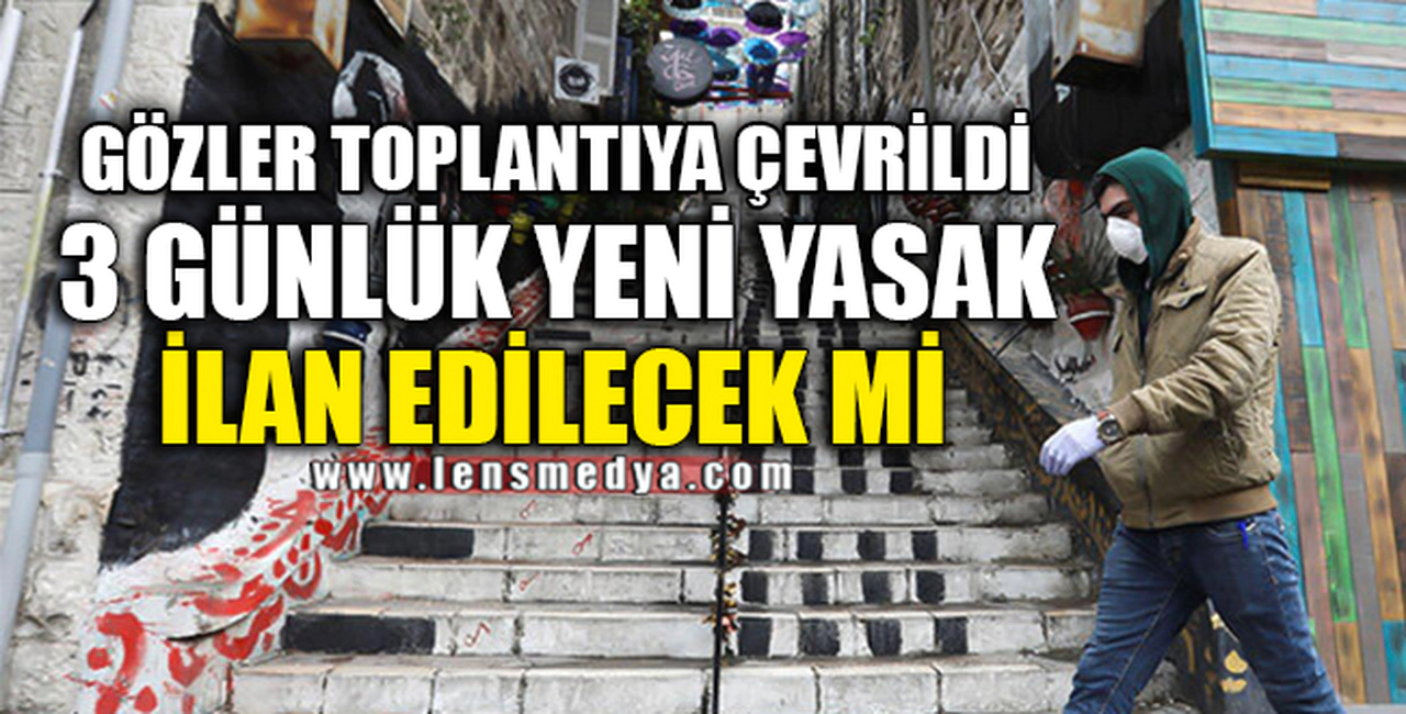 3 GÜNLÜK YENİ YASAK GELİYOR