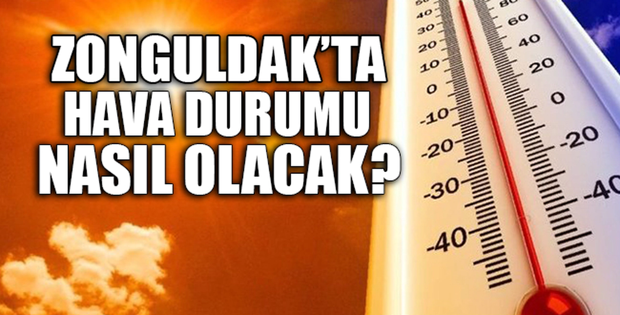 ZONGULDAK'TA HAVA DURUMU NASIL OLACAK?