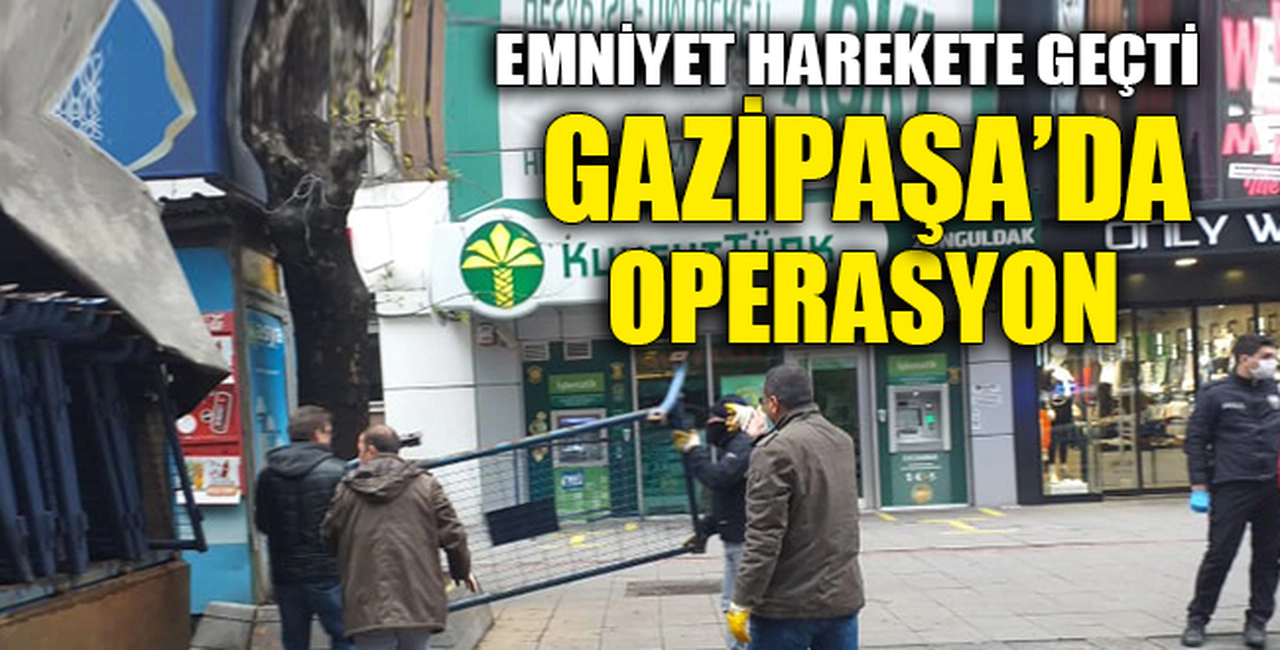 GAZİPAŞA'DA OPERASYON