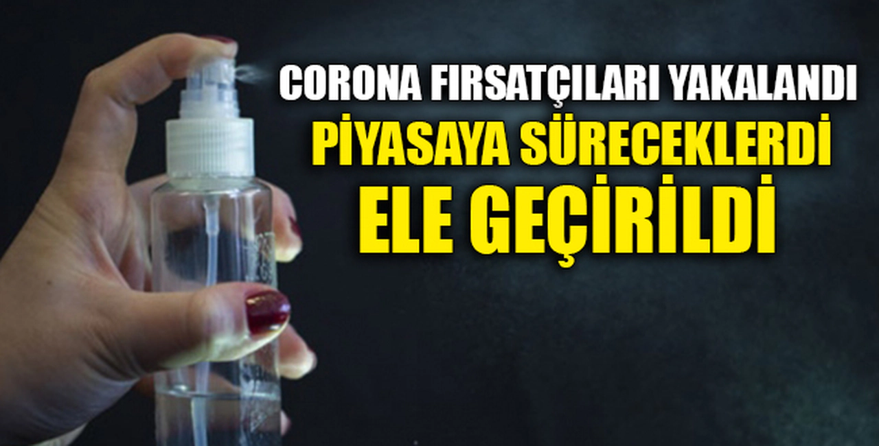 CORONA FIRSATÇILARI YAKALANDI