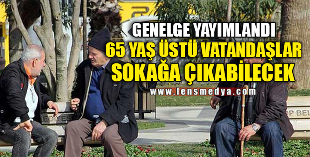 65 YAŞ ÜSTÜ SOKAĞA ÇIKABİLECEK
