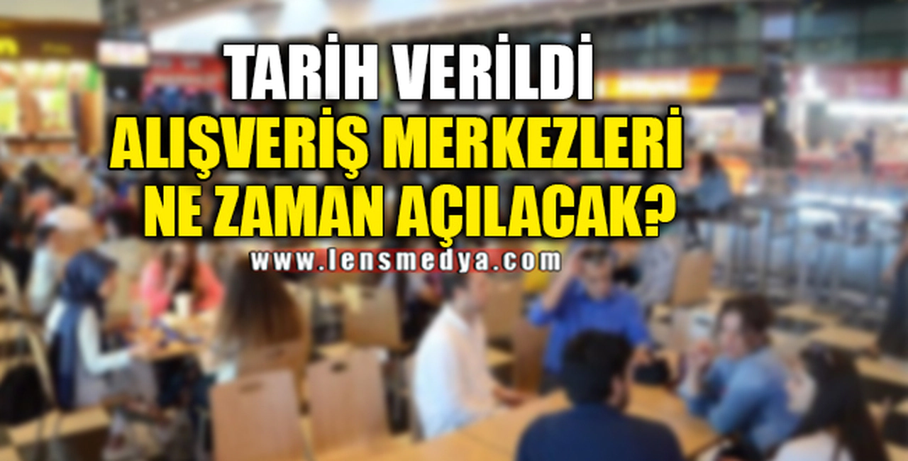 AVM'LER NE ZAMAN AÇILACAK?