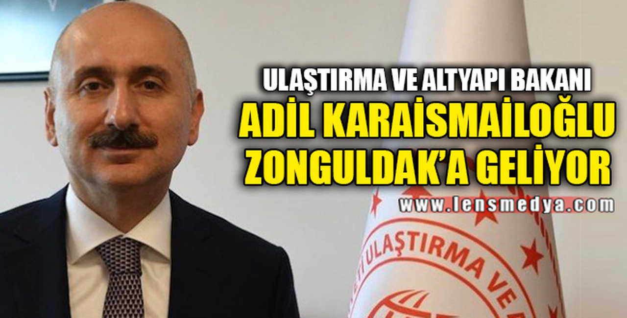 ULAŞTIRMA BAKANI ZONGULDAK'A GELİYOR