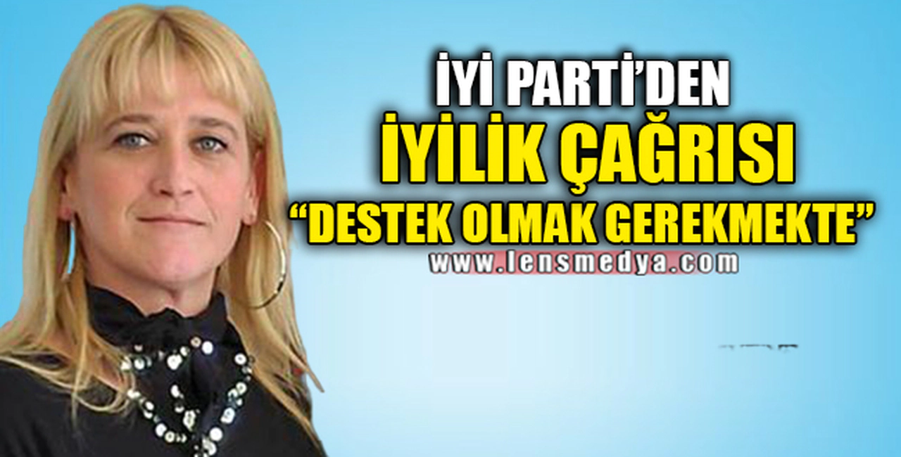 İYİ PARTİ'DEN İYİLİK ÇAĞRISI