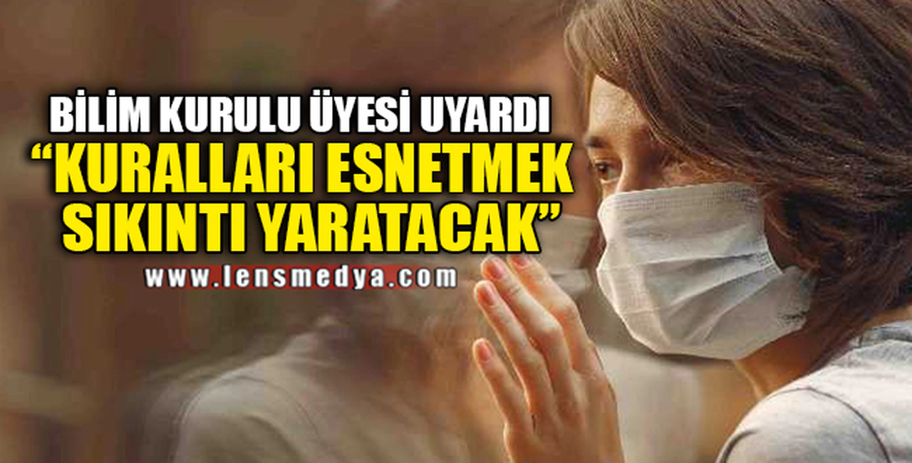 "KURALLARI ESNETMEK SIKINTI YARATACAK"