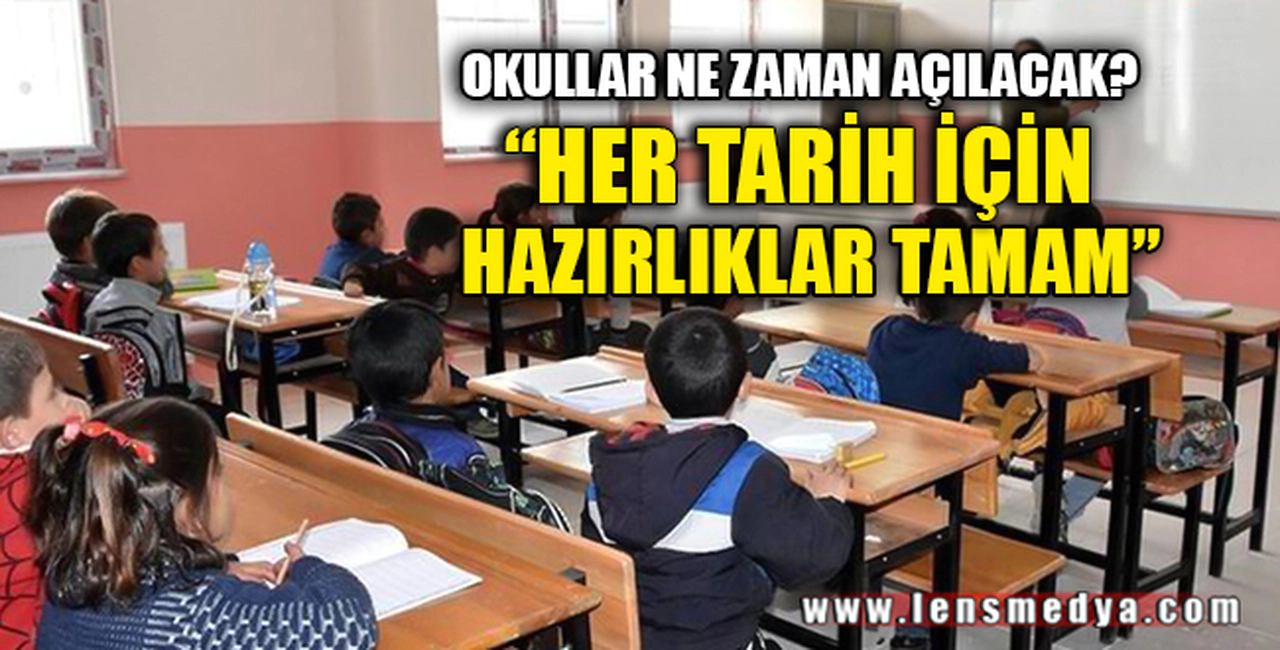 OKULLAR NE ZAMAN AÇILACAK?