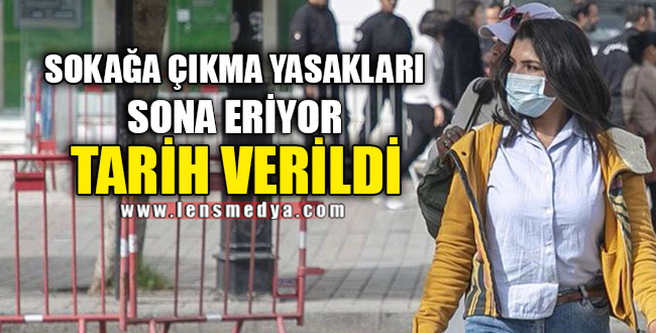 SOKAĞA ÇIKMA YASAKLARI SONA ERİYOR