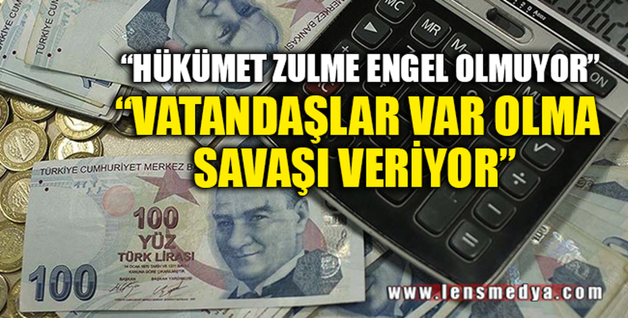 "HÜKÜMET ZULME ENGEL OLMUYOR"