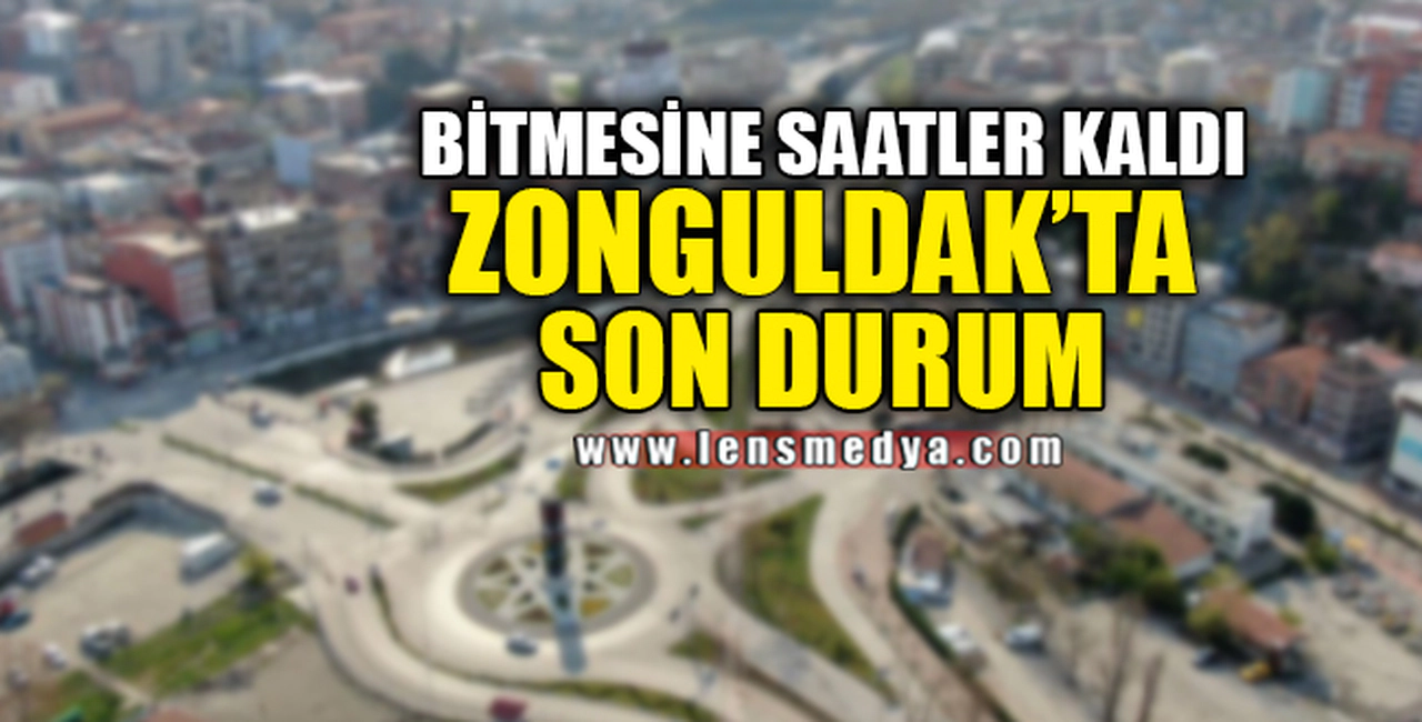 BİTMESİNE SAATLER KALDI