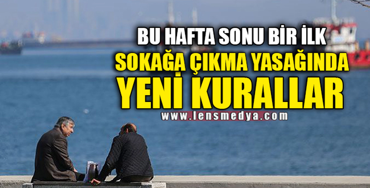 SOKAĞA ÇIKMA YASAĞINDA YENİ KURALLAR