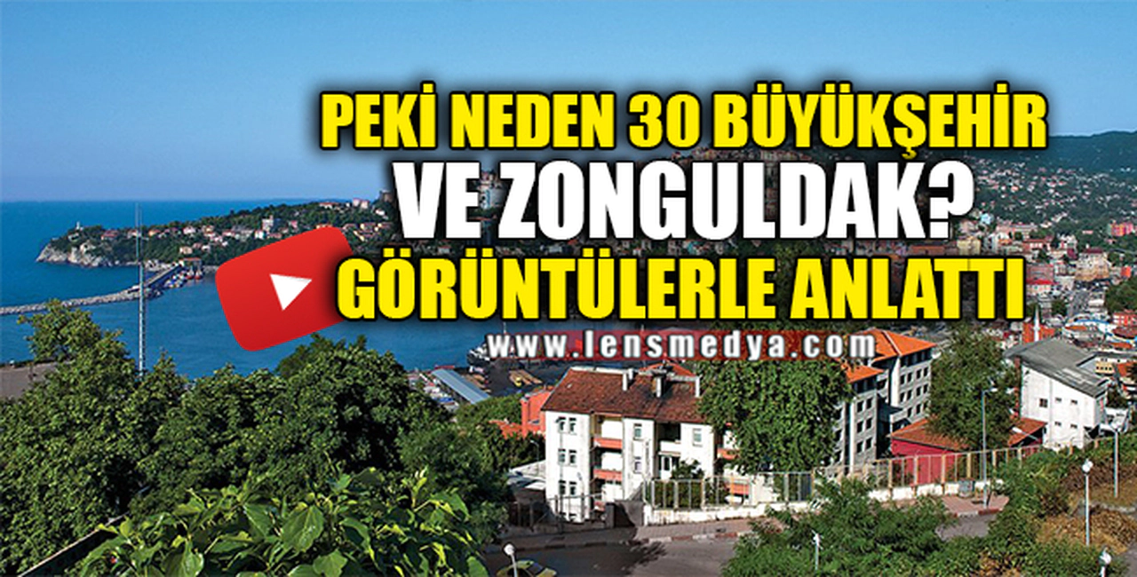 PEKİ NEDEN 30 BÜYÜKŞEHİR VE ZONGULDAK?