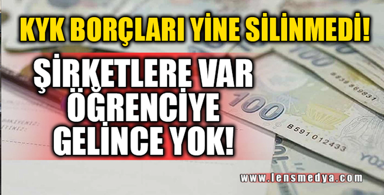 KYK BORÇLARI YİNE SİLİNMEDİ!