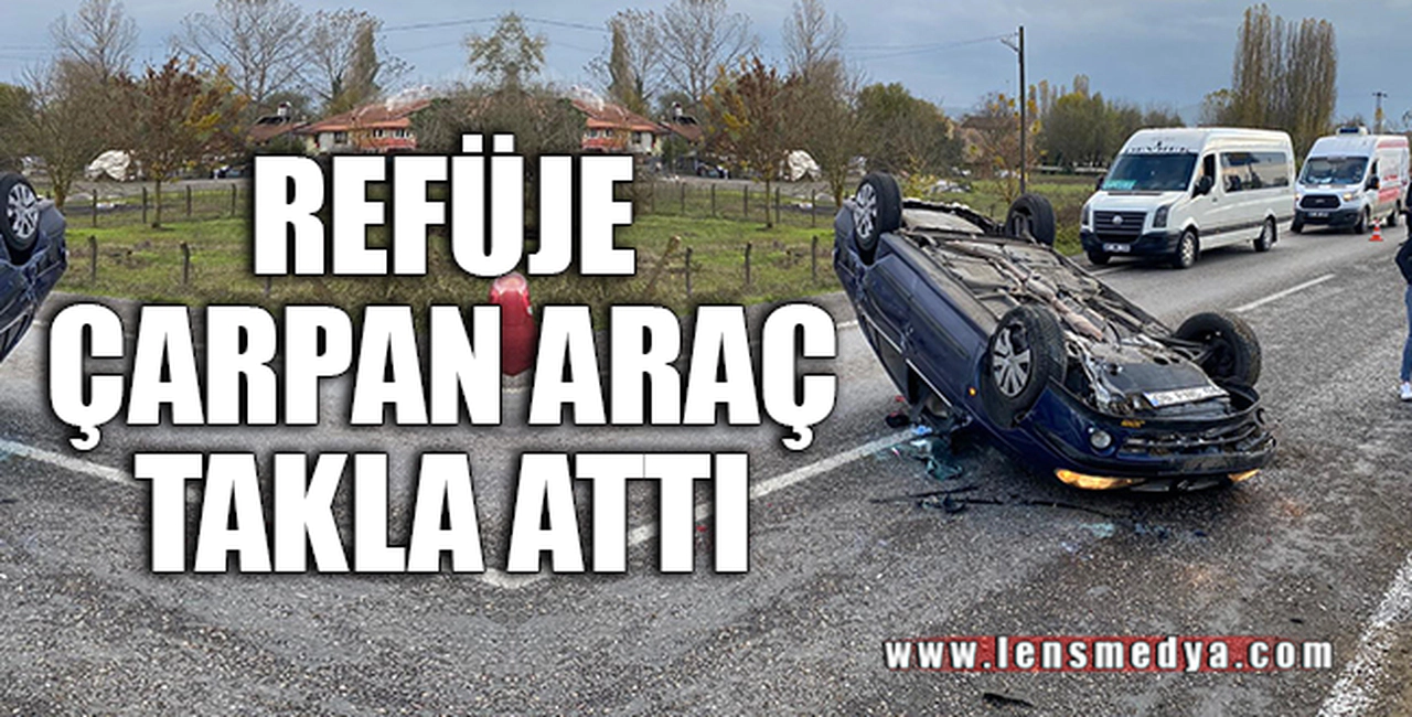 REFÜJE ÇARPAN ARAÇ TAKLA ATTI