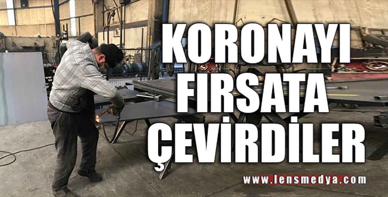 KORONAYI FIRSATI ÇEVİRDİLER