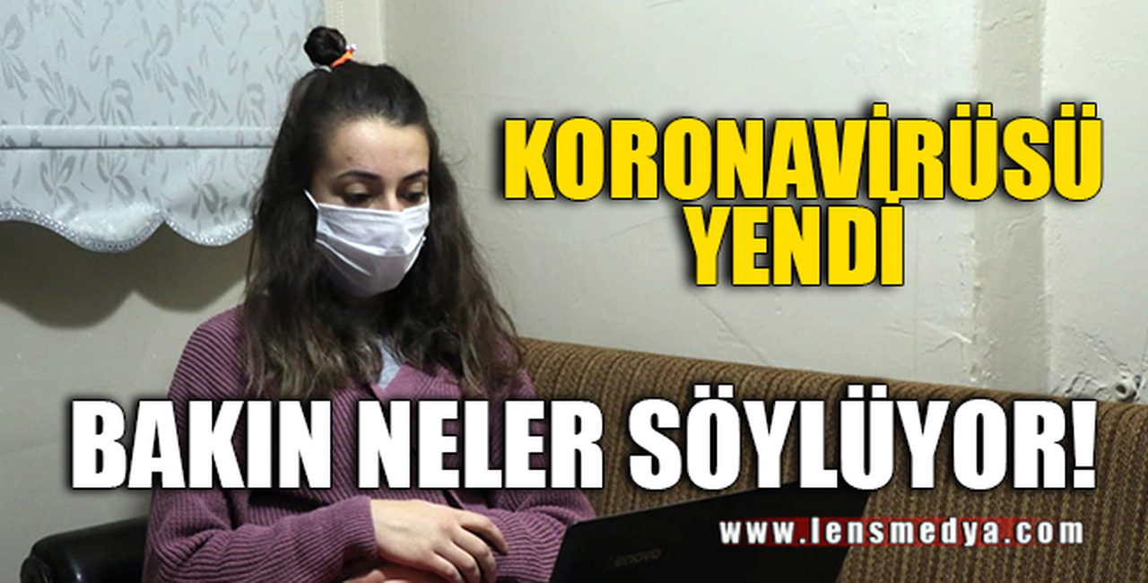KORONOVİRÜSÜ YENEN TUĞBA ANLATIYOR