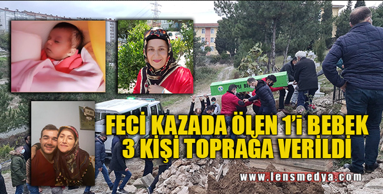 FECİ KAZADA ÖLEN 1'i BEBEK 3 KİŞİ TOPRAĞA VERİLDİ