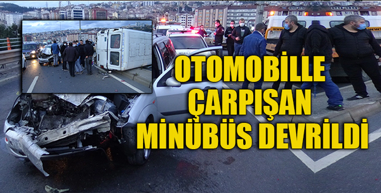 OTOMOBİLLE ÇARPIŞAN MİNÜBÜS DEVRİLDİ