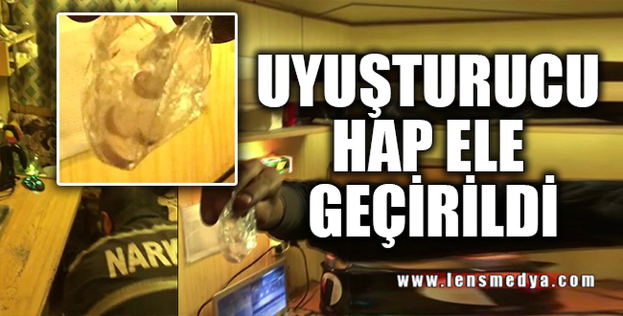UYUŞTURUCU HAP ELE GEÇİRİLDİ