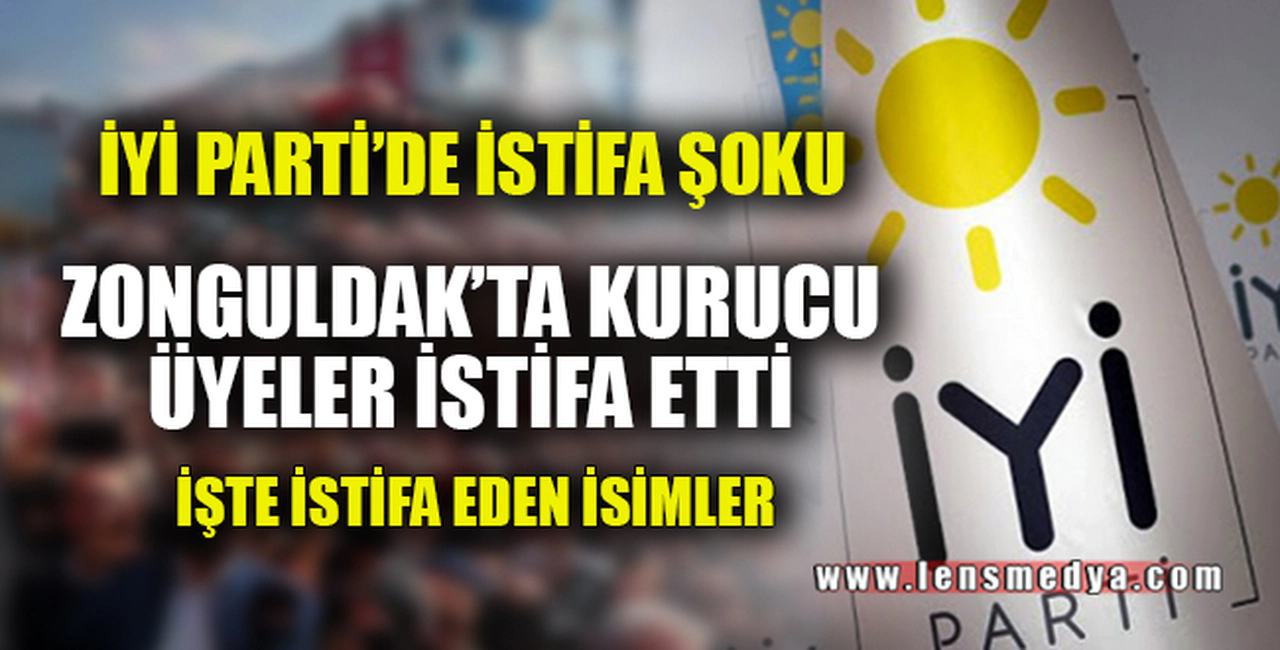 İYİ PARTİ'DE İSTİFA ŞOKU
