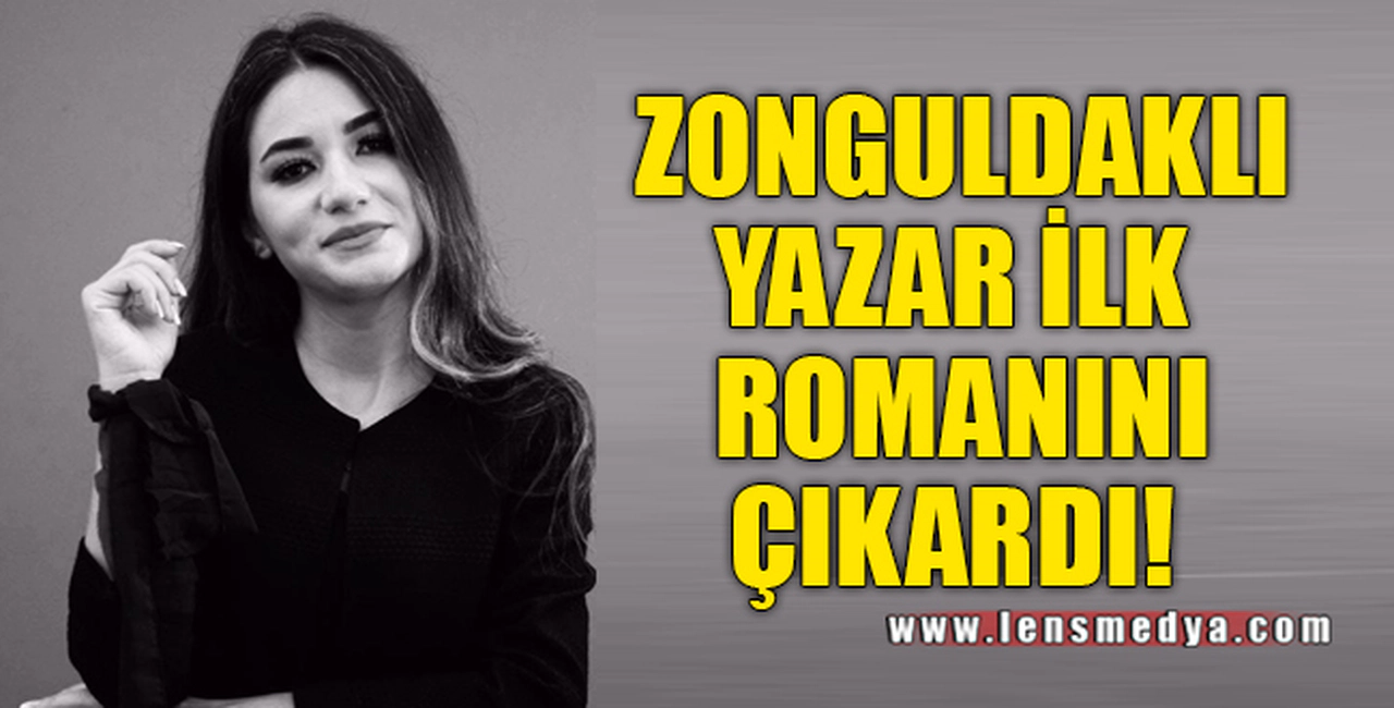 ZONGULDAKLI YAZAR İLK ROMANINI ÇIKARDI
