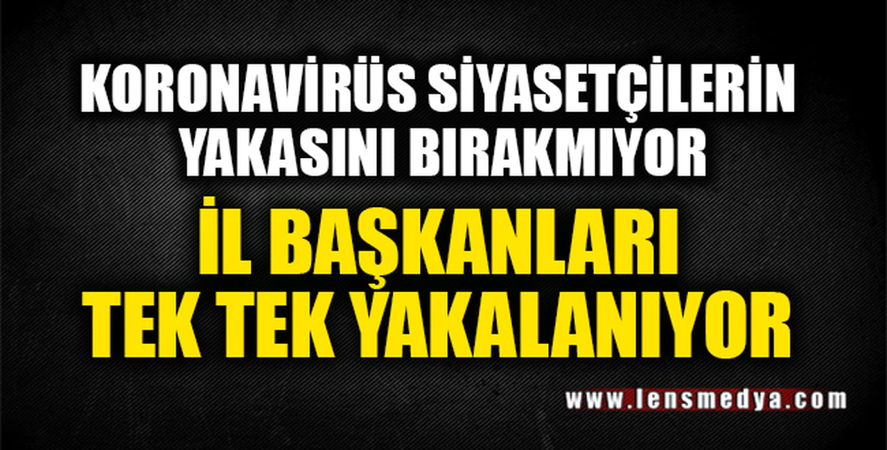 KORONAVİRÜS SİYASETÇİLERİN YAKASINI BIRAKMIYOR!