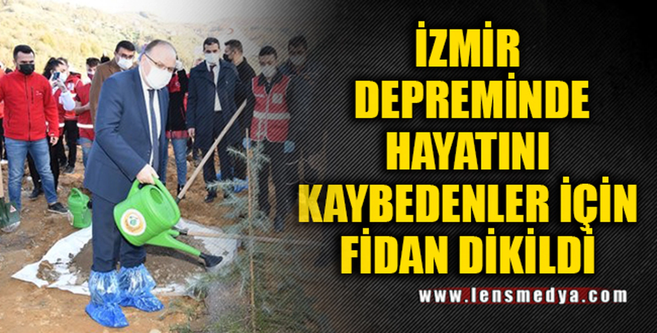 İZMİR DEPREMİNDE HAYATINI KAYBEDENLER İÇİN FİDAN DİKİLDİ