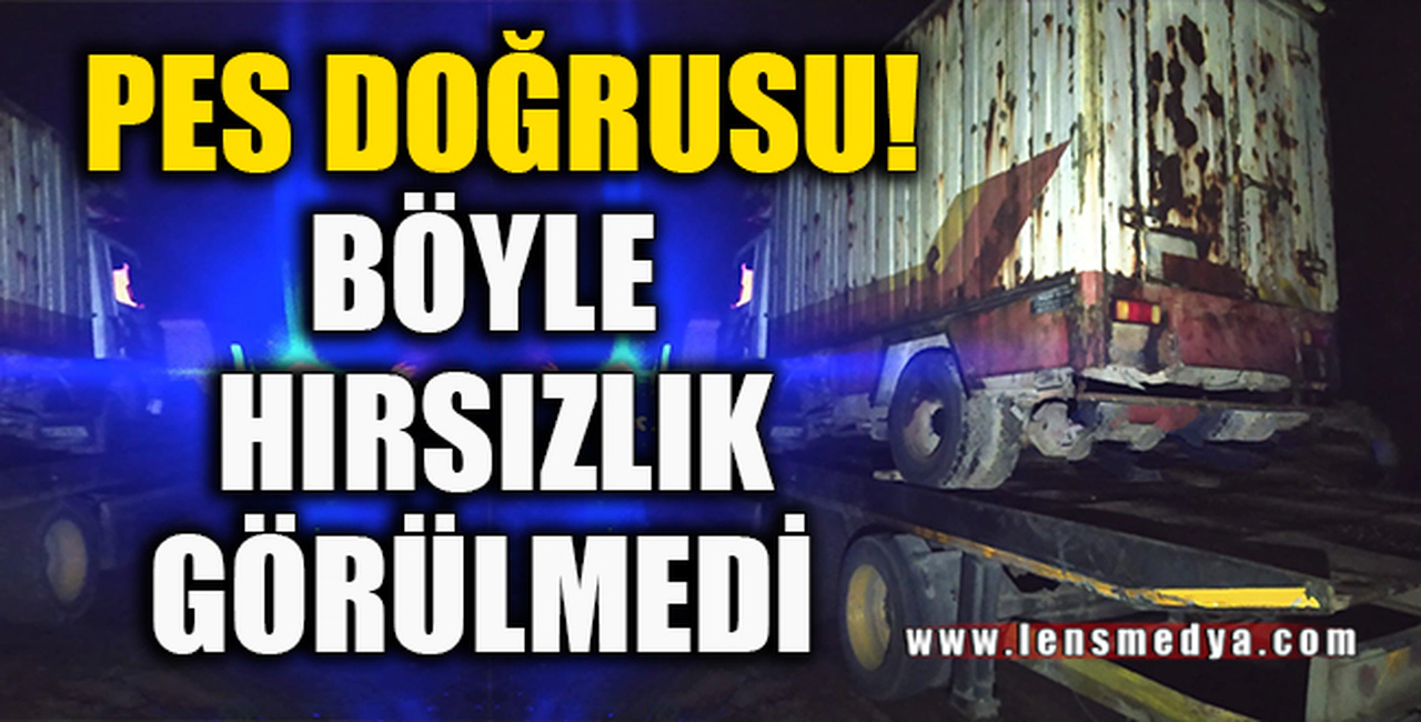 PES DOĞRUSU! HIRSIZA SUÇÜSTÜ YAPILDI