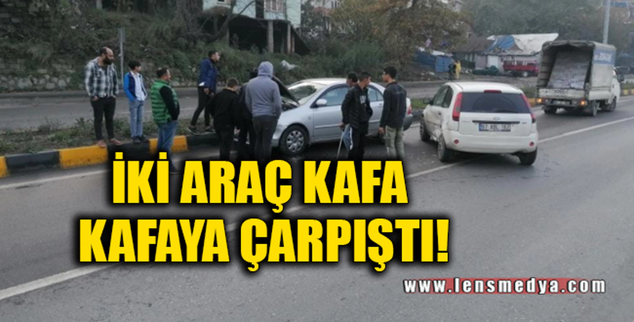 İKİ ARAÇ KAFA KAFAYA ÇARPIŞTI