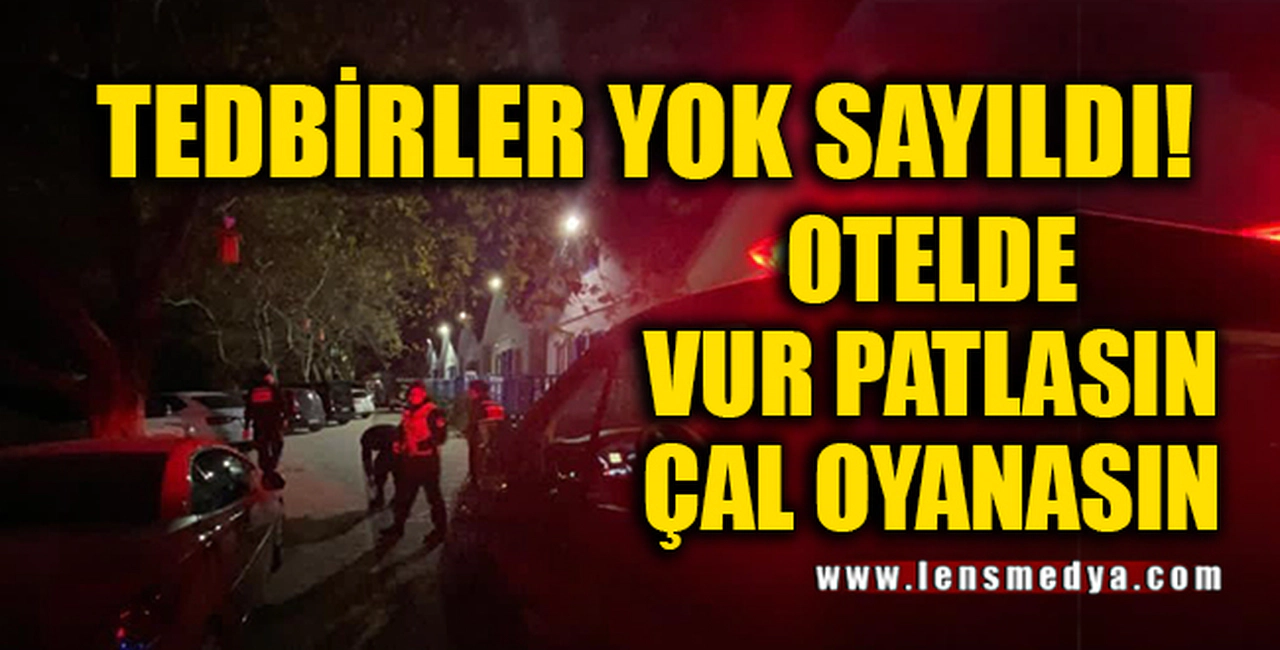 OTELDE VUR PATLASIN ÇAL OYNASIN!