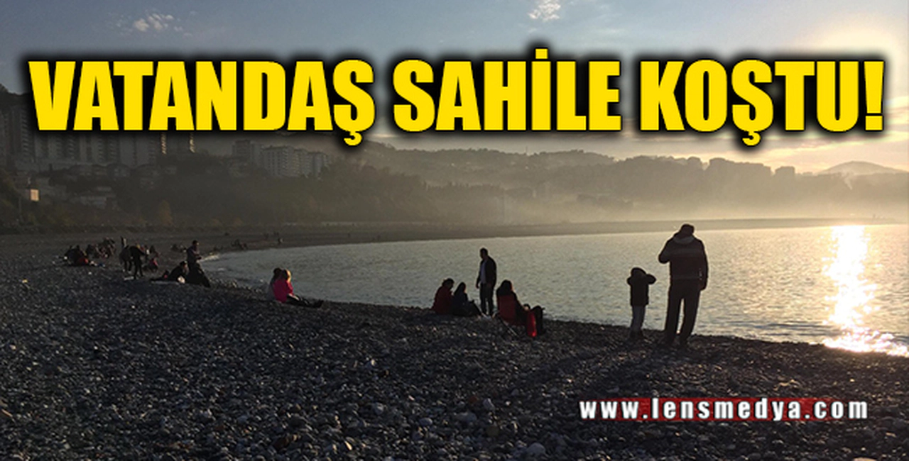 VATANDAŞ SAHİLE KOŞTU!