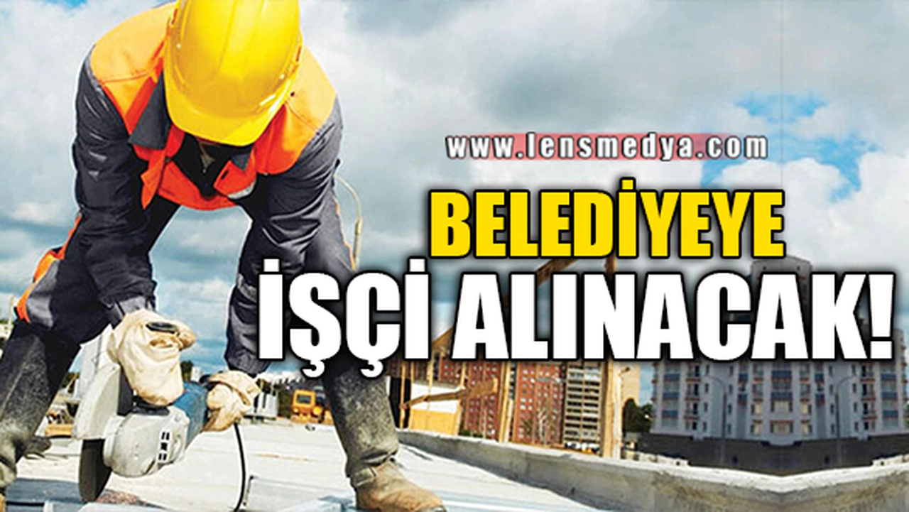 BELEDİYEYE İŞÇİ ALINACAK