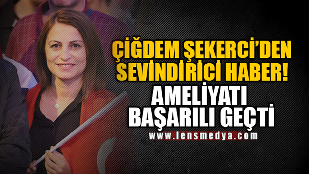 ÇİĞDEM ŞEKERCİ'DEN SEVİNDİRİCİ HABER!