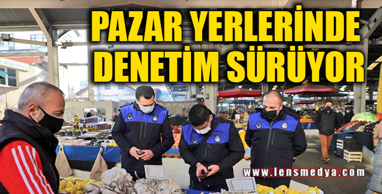 EKİPLER PAZAR YERİNDE DENETİM YAPTI