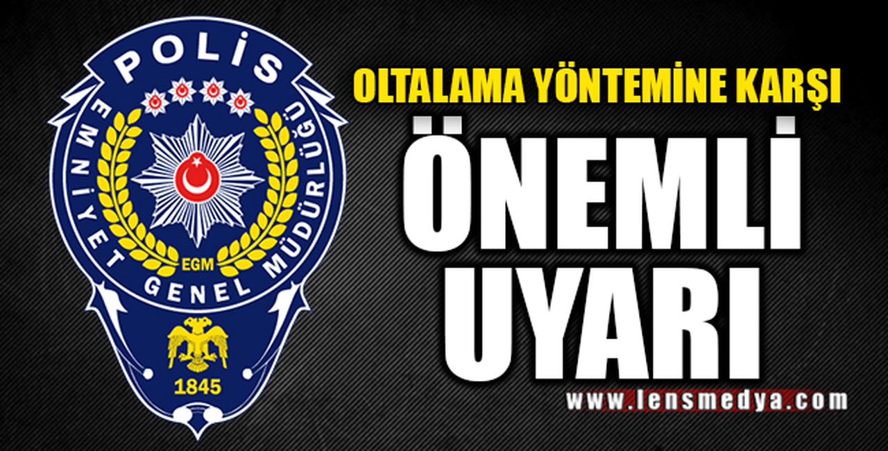 EMNİYETTEN ÖNEMLİ UYARI!